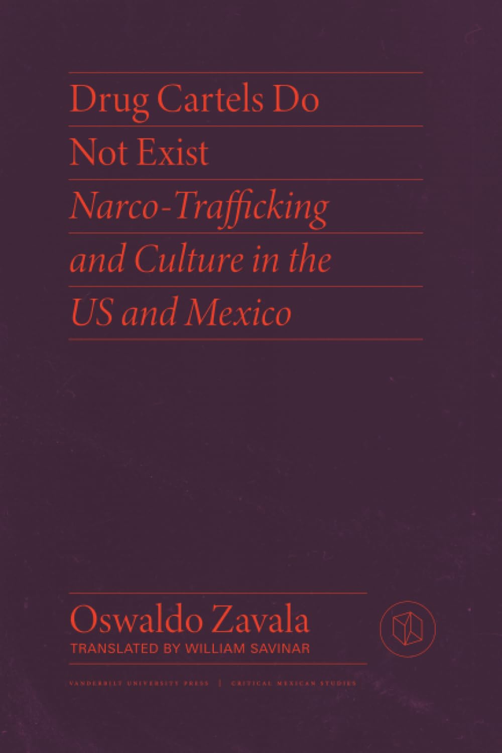 Buy Drug Cartels Do Not Exist: Narcotrafficking in US and Mexican Culture (Critical Mexican Studies) (English, Paperback, Oswaldo Zavala, William Savinar) Online at Best Price - BookBajar