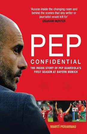 Buy Pep Confidential: The Inside Story of Pep Guardiola's First Season at Bayern Munich (English, Paperback) Online at Best Price - BookBajar