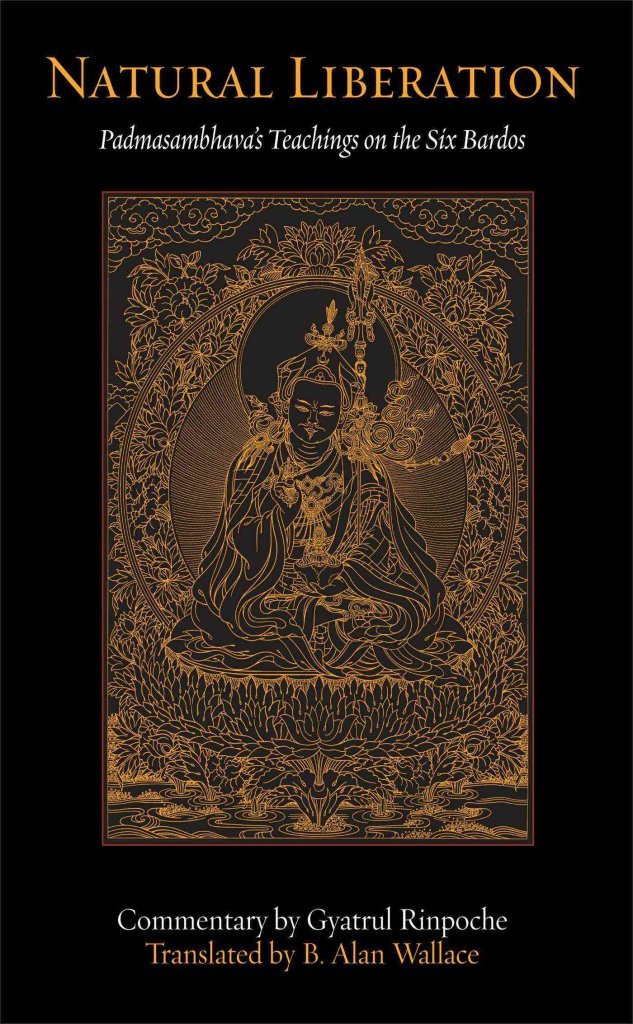 Buy Natural Liberation: Padmasambhava's Teachings on the Six Bardos (English, Paperback, Padmasambhava, Gyatrul Rinpoche, B. Alan Wallace) Online at Best Price - BookBajar