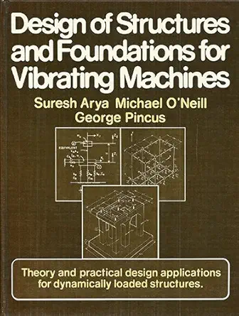 Design of Structures and Foundations for Vibrating Machines (English, Hardcover, Suresh C. Arya, Michael W. O'neill, George Pincus)