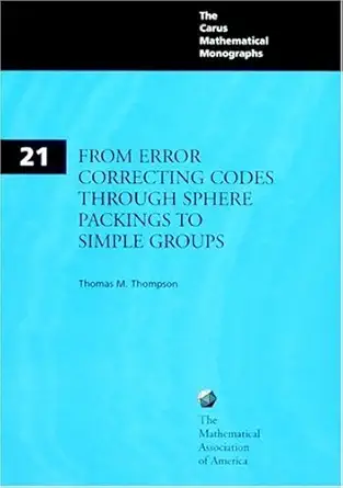 Buy From Error-Correcting Codes through Sphere Packings to Simple Groups: 21 (Carus Mathematical Monographs, Series Number 21) (English, Paperback, Tho... Online at Best Price - BookBajar