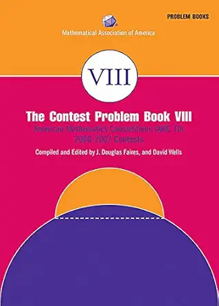 Buy The Contest Problem Book VIII: American Mathematics Competitions (AMC 10) 2000–2007 Contests: 8 (MAA Problem Book Series) (English, Paperback, J. D... Online at Best Price - BookBajar