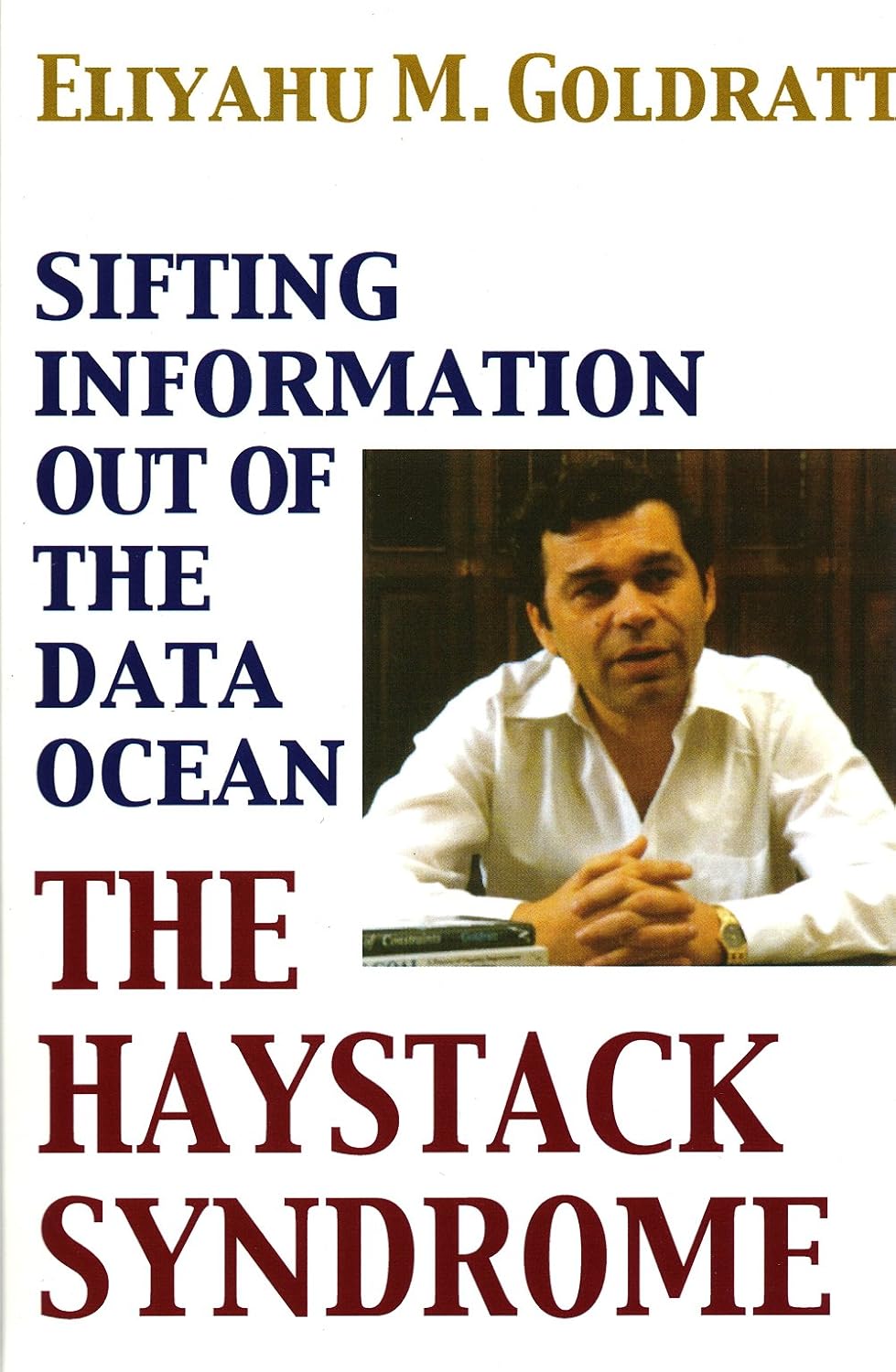Buy Haystack Syndrome: Sifting Information Out of the Data Ocean (English, Paperback, Eliyahu M. Goldratt) Online at Best Price - BookBajar