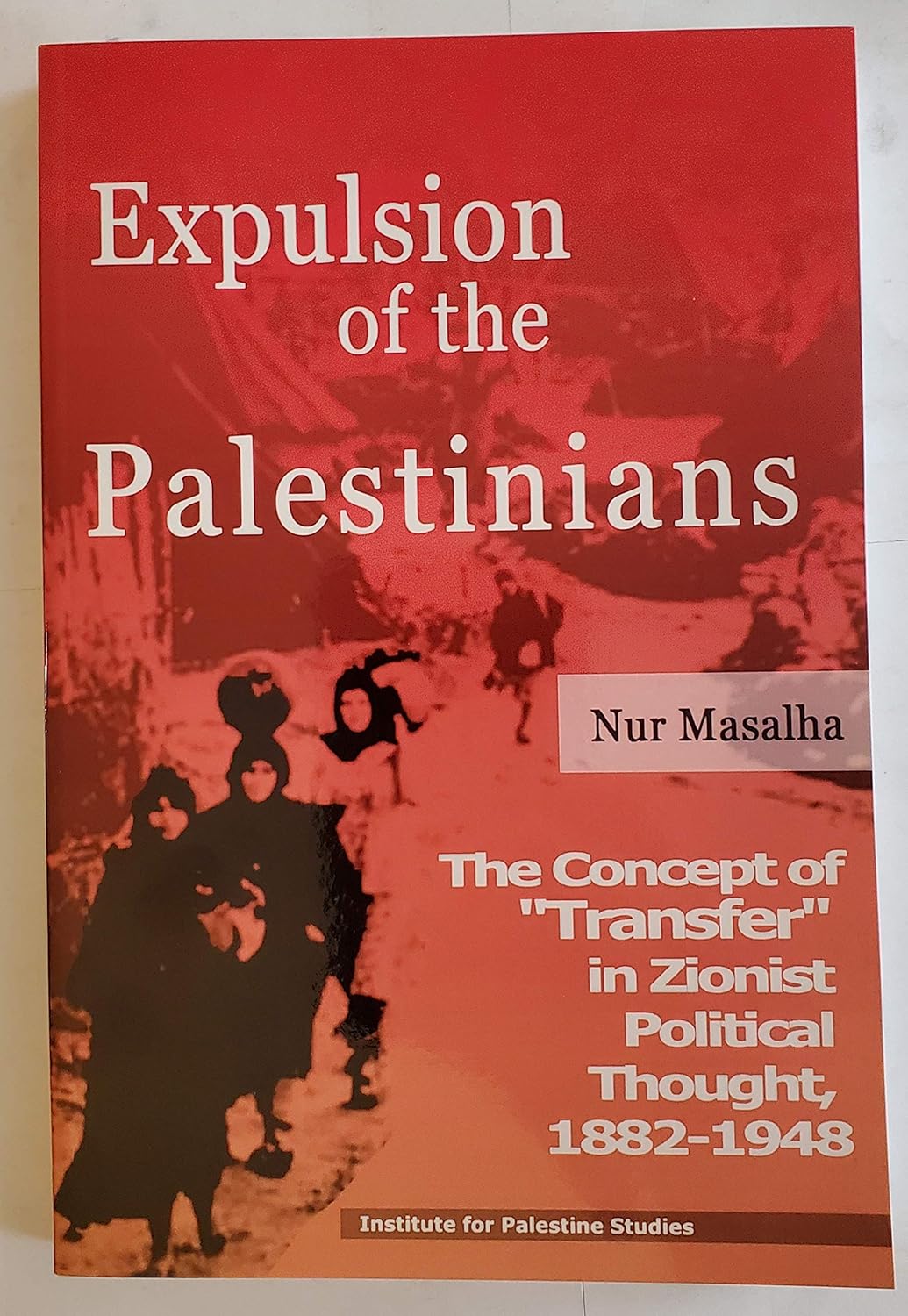 Buy Expulsion of the Palestinians: The Concept of "Transfer" in Zionist Political Thought, 1882-1948 (English, Paperback, Nur Masalha) Online at Best Price - BookBajar
