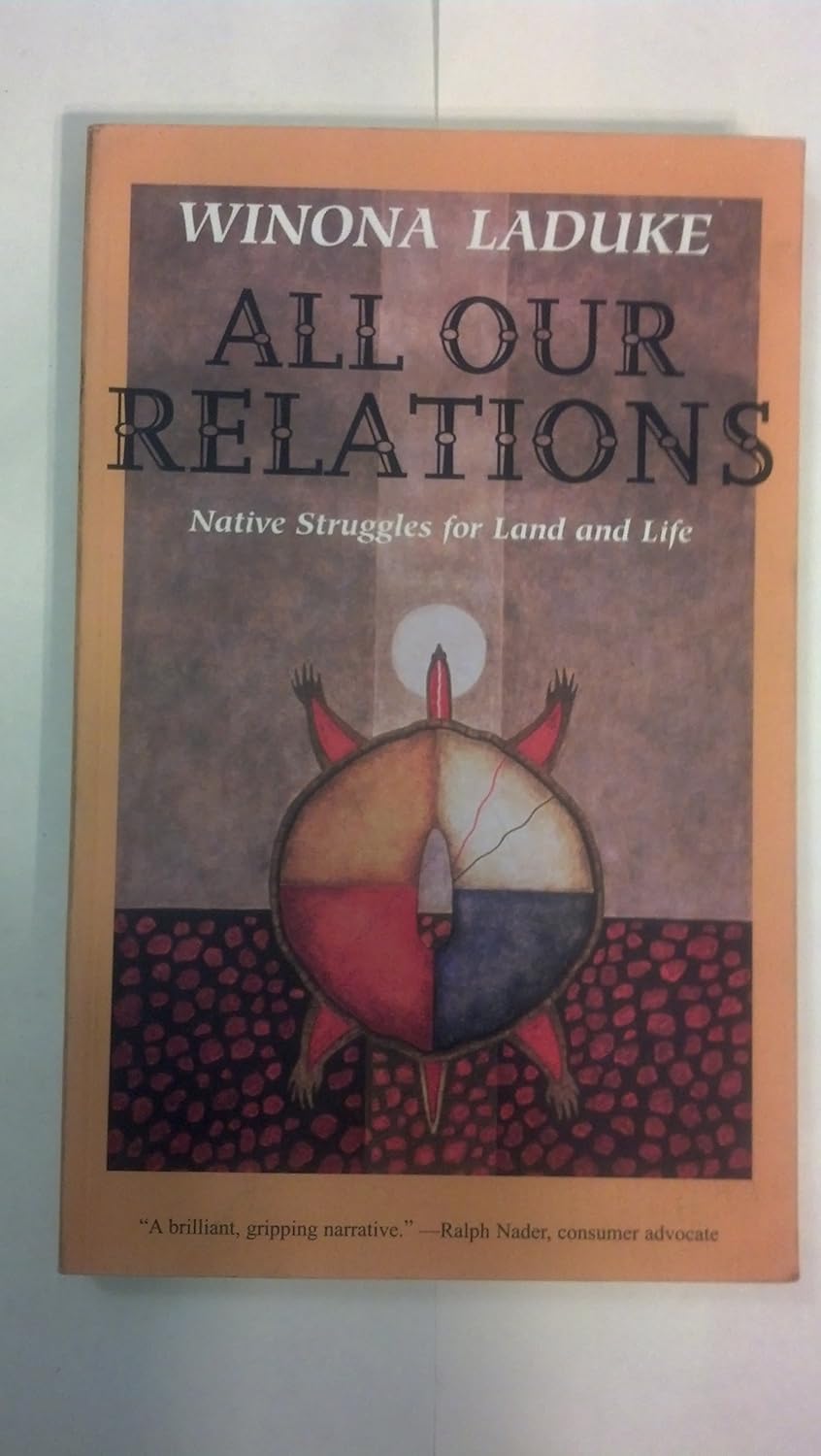 Buy All Our Relations: Native Struggles For Land and Life (English, Paperback, Winona LaDuke) Online at Best Price - BookBajar