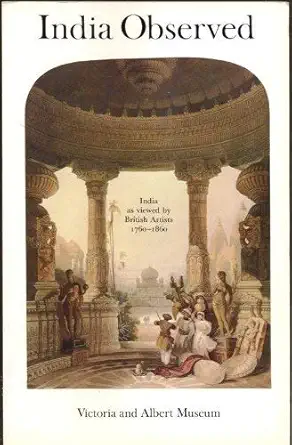 Buy India observed: India as viewed by British artists, 1760-1860 : an exhibition organised by the Library of the Victoria and Albert Museum as part of... Online at Best Price - BookBajar