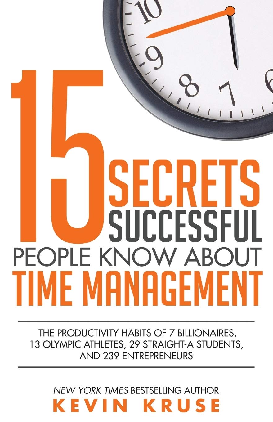 Buy 15 Secrets Successful People Know About Time Management: The Productivity Habits of 7 Billionaires, 13 Olympic Athletes, 29 Straight-A Students, an... Online at Best Price - BookBajar