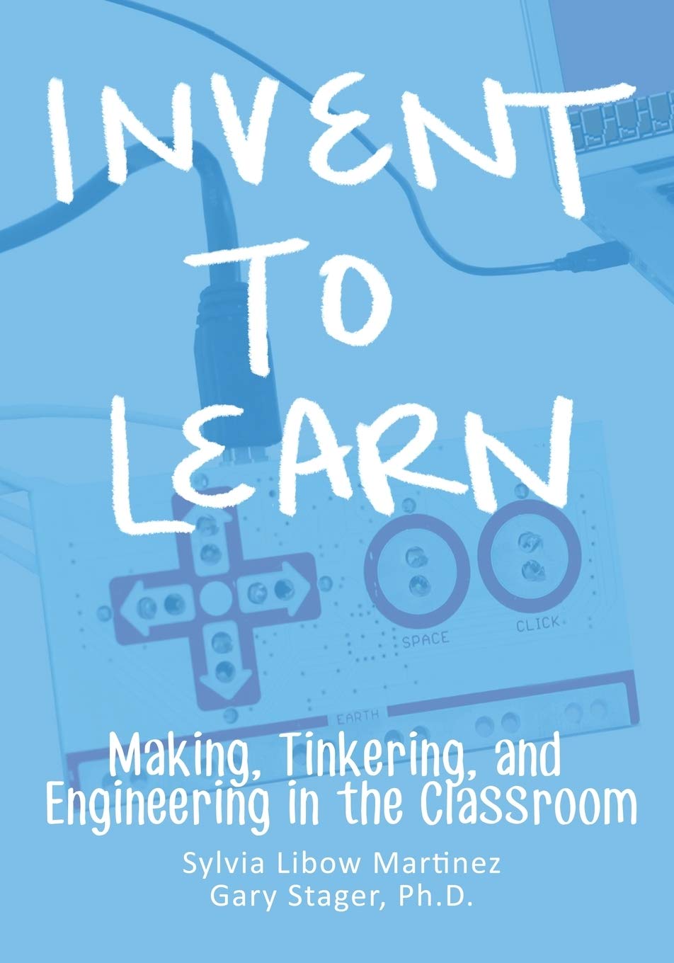 Buy Invent To Learn: Making, Tinkering, and Engineering in the Classroom (English, Paperback, Sylvia Libow Martinez, Gary S Stager PH D) Online at Best Price - BookBajar