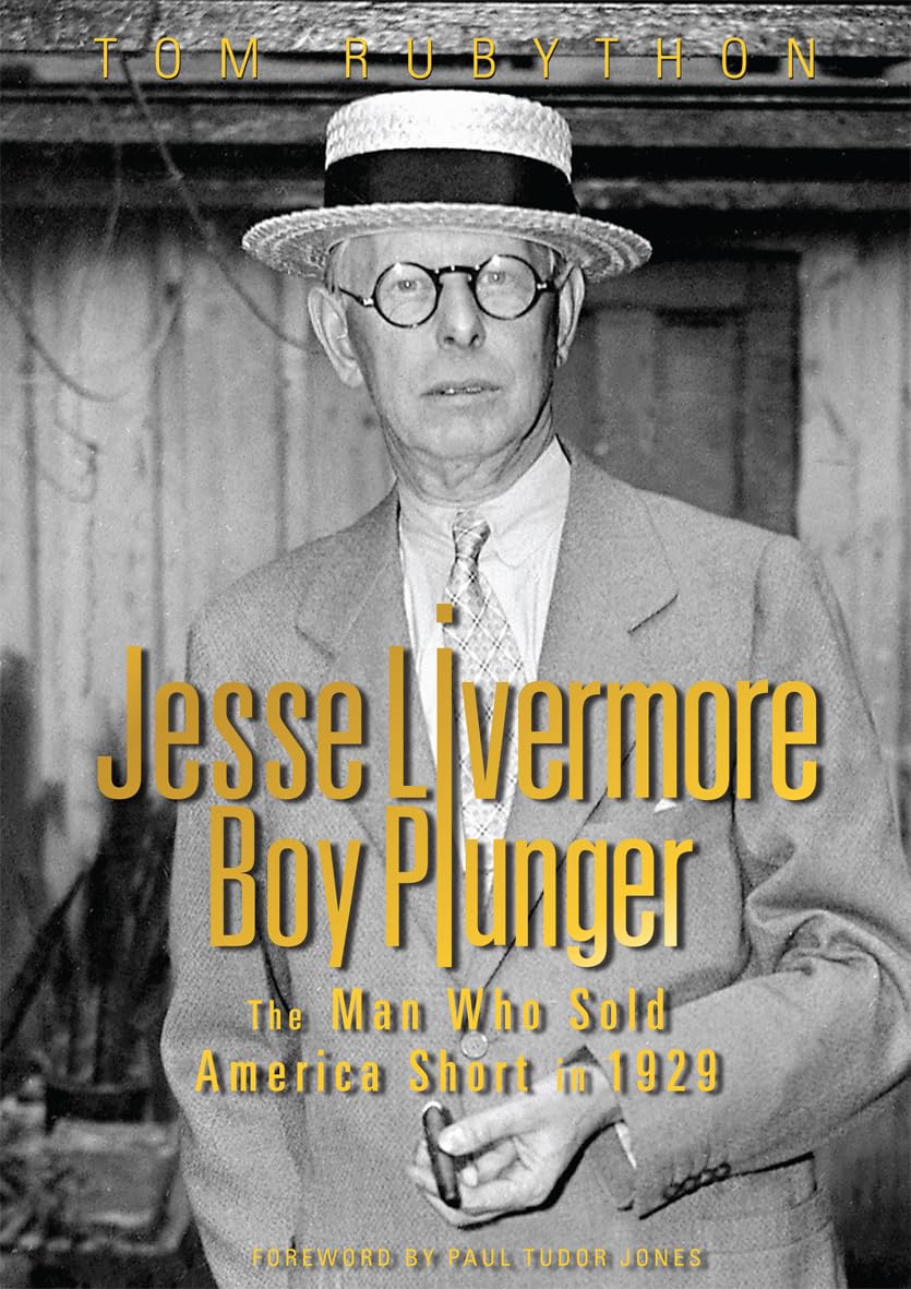 Buy Jesse Livermore, Boy Plunger: The Man Who Sold America Short in 1929 (English, Paperback, Tom Rubython, Paul Tudor Jones) Online at Best Price - BookBajar