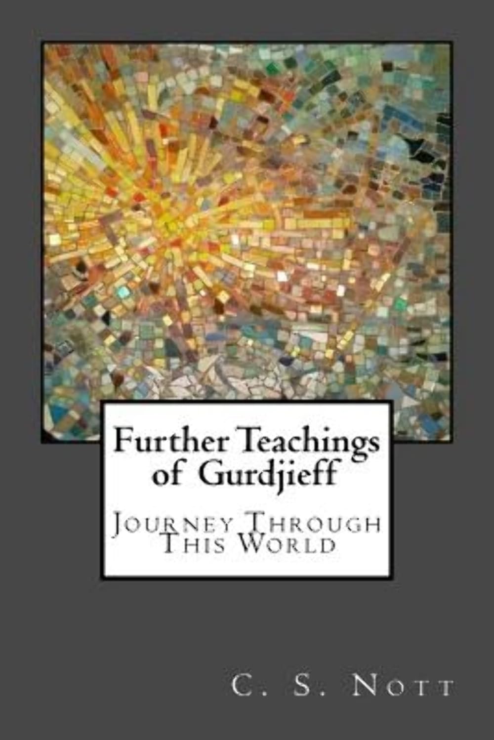 Buy Further Teachings of Gurdjieff: Journey Through This World (English, Paperback, C S Nott) Online at Best Price - BookBajar