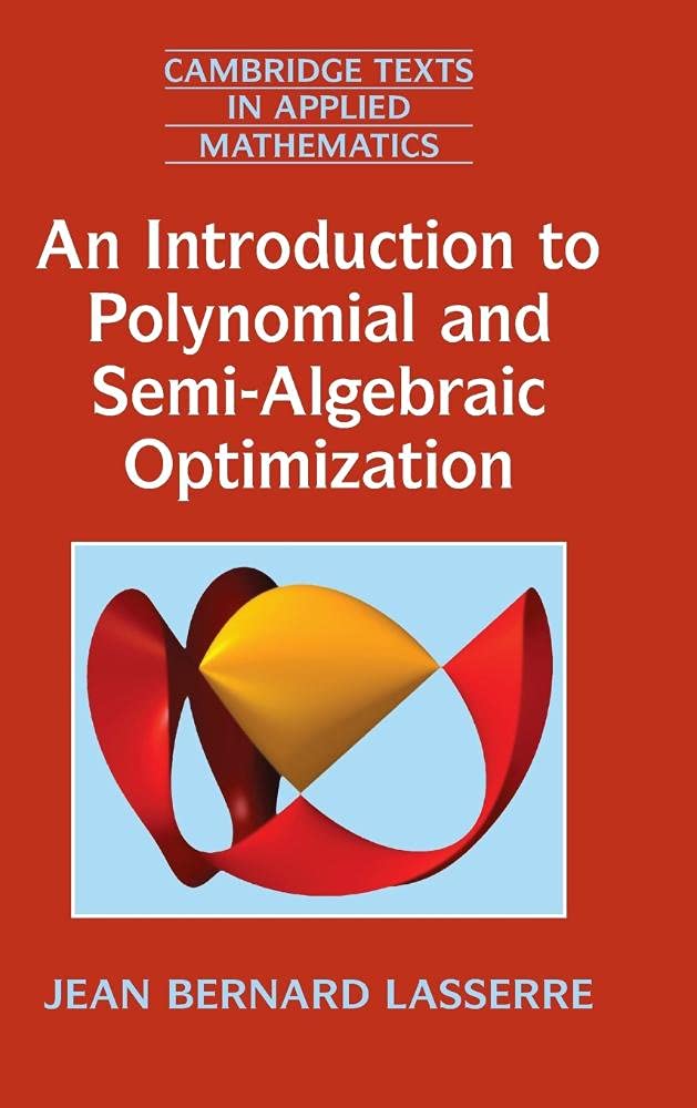 Buy AN INTRODUCTION TO POLYNOMIAL AND SEMI ALGEBRAIC OPTIMIZATION (HB 2015): 52 (Cambridge Texts in Applied Mathematics, Series Number 52) (English, Pa... Online at Best Price - BookBajar