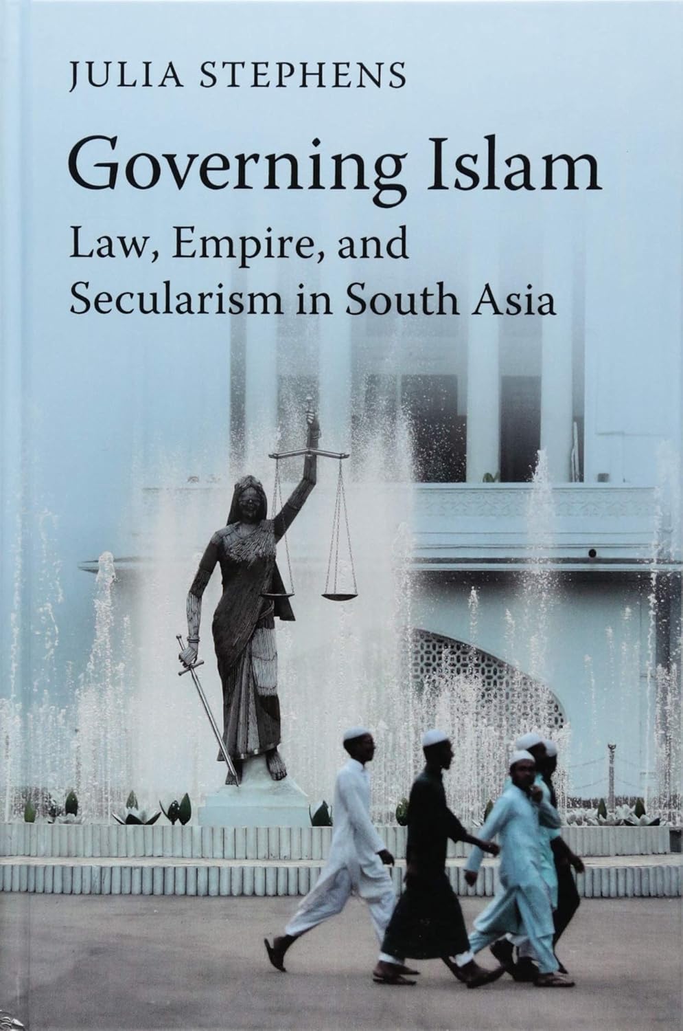 Buy Governing Islam: Law, Empire, and Secularism in Modern South Asia (English, Paperback, Julia Stephens) Online at Best Price - BookBajar