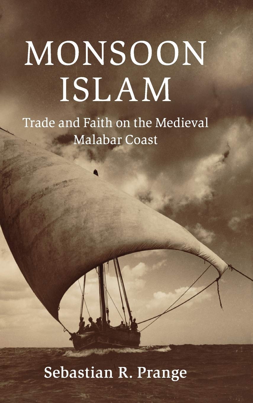 Buy Monsoon Islam: Trade and Faith on the Medieval Malabar Coast (Cambridge Oceanic Histories) (English, Paperback, Sebastian R. Prange) Online at Best Price - BookBajar