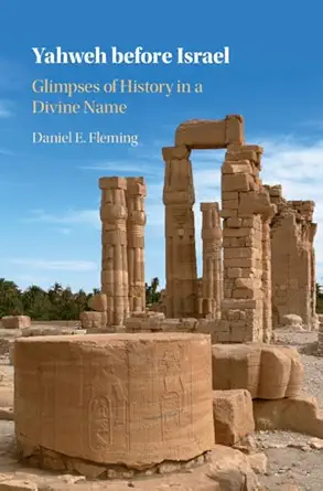 Buy Yahweh before Israel: Glimpses of History in a Divine Name (English, Paperback, Daniel E. Fleming) Online at Best Price - BookBajar
