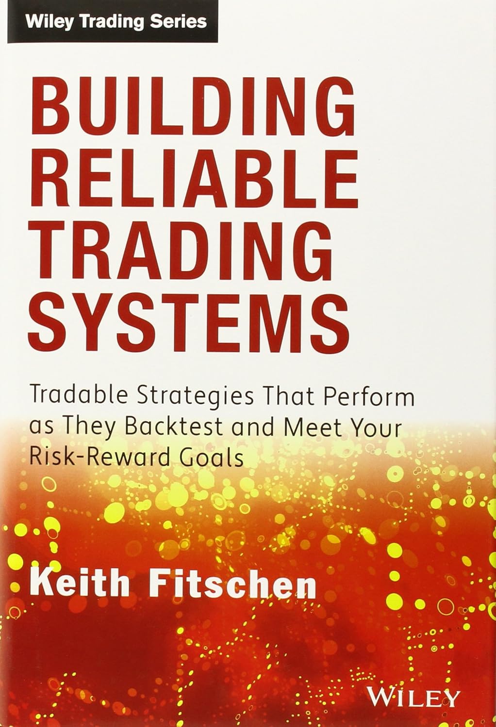 Buy Building Reliable Trading Systems: Tradable Strategies That Perform As They Backtest and Meet Your Risk-Reward Goals (Wiley Trading) (English, Hard... Online at Best Price - BookBajar