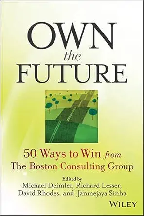 Buy Own the Future: 50 Ways to Win from The Boston Consulting Group (English, Paperback) Online at Best Price - BookBajar