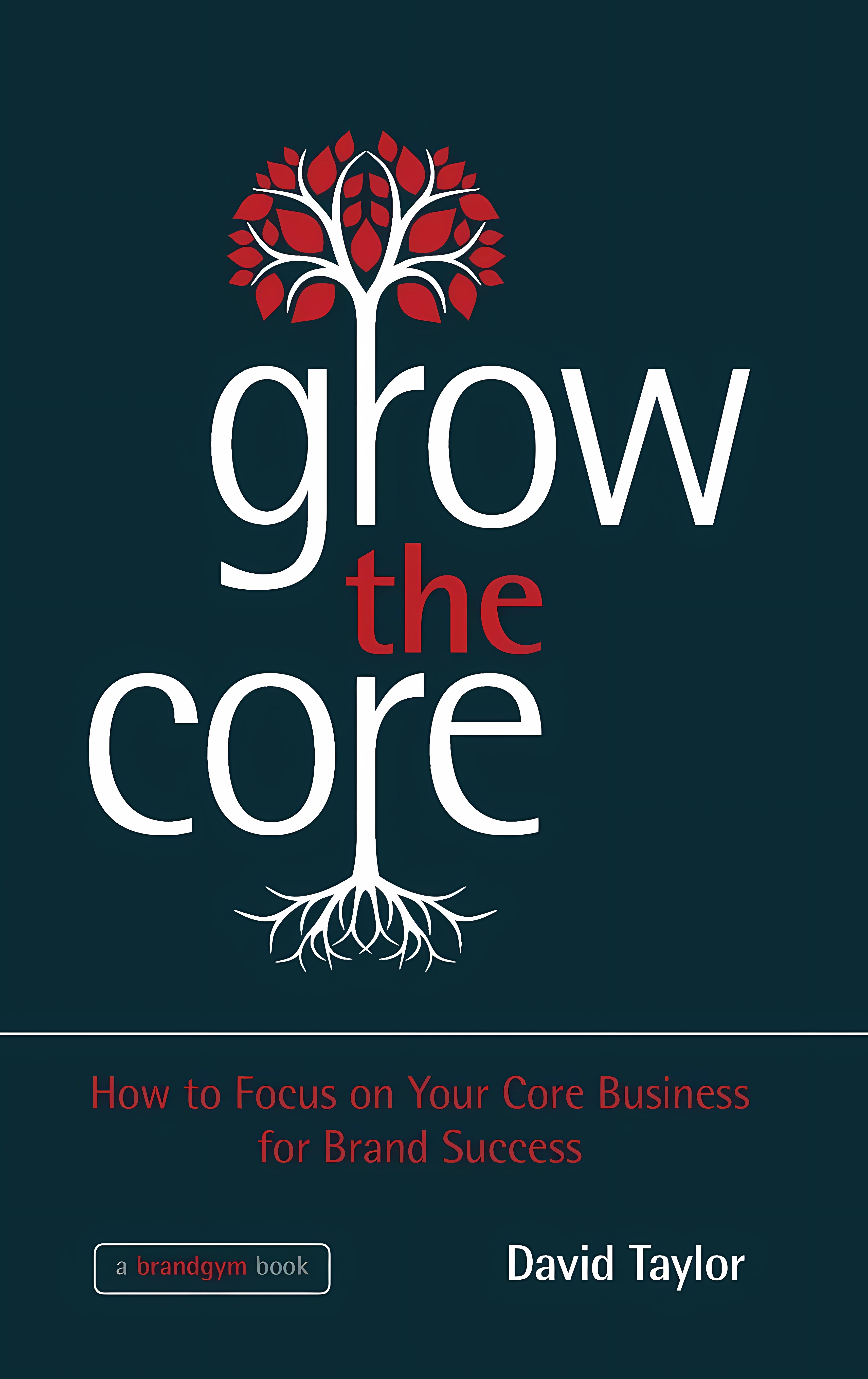 Buy Grow the Core: How to Focus on Your Core Business for Brand Success (English, Paperback) Online at Best Price - BookBajar