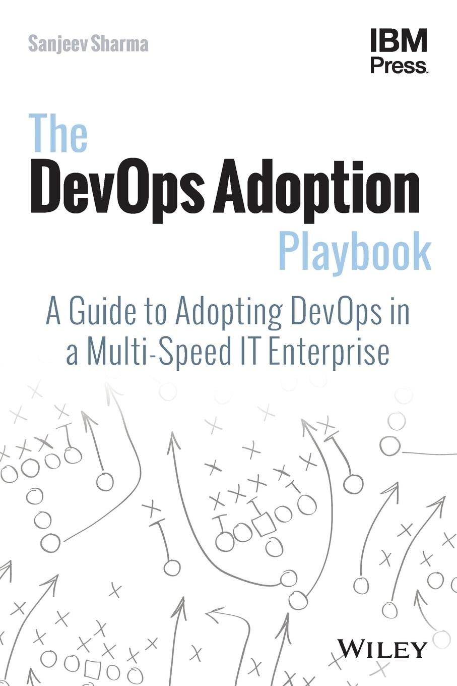 Buy The DevOps Adoption Playbook: A Guide to Adopting DevOps in a Multi-Speed IT Enterprise (English, Paperback, Sanjeev Sharma) Online at Best Price - BookBajar