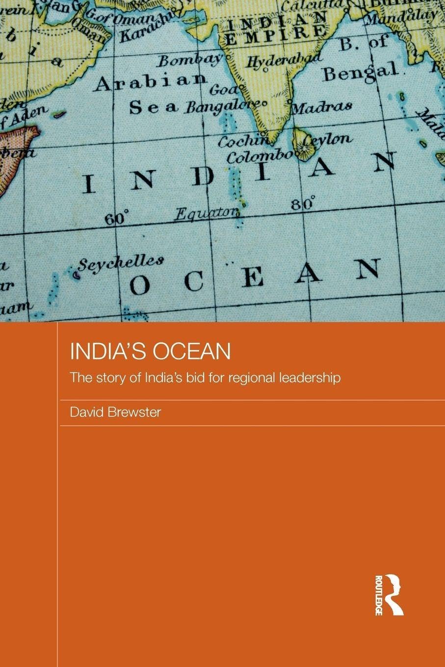 Buy India's Ocean: The Story of India's Bid for Regional Leadership (Routledge Security in Asia Pacific Series) (English, Hardcover, David Brewster) Online at Best Price - BookBajar