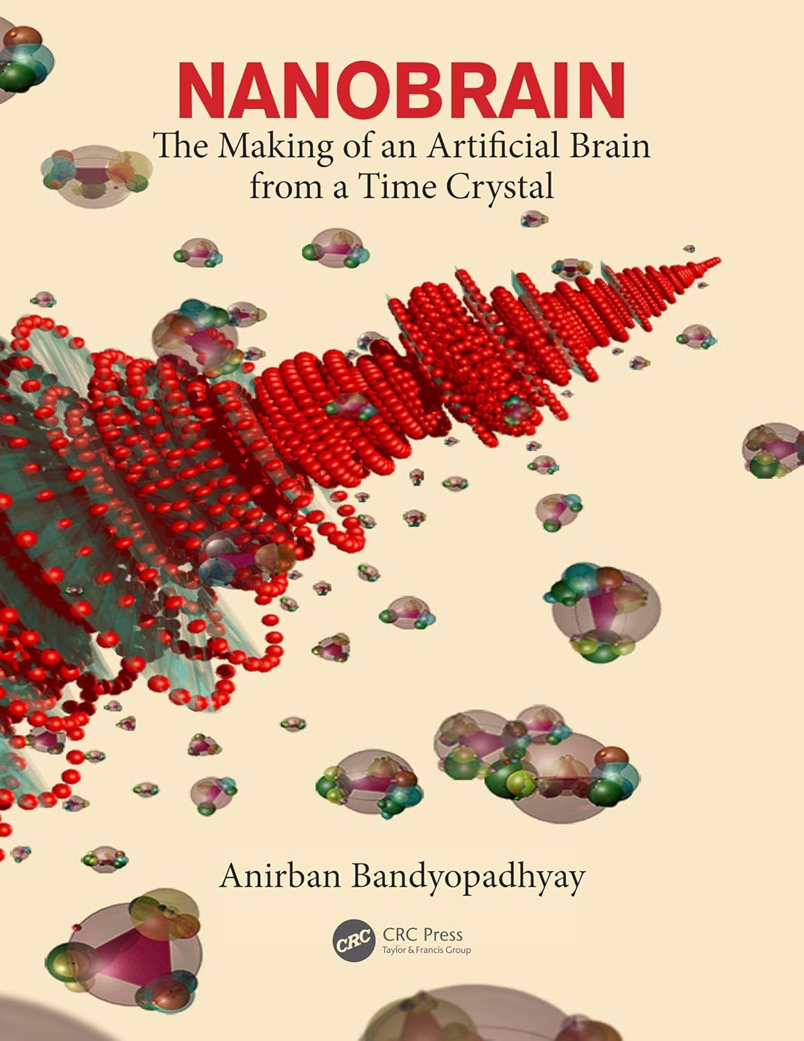 Buy Nanobrain: The Making of an Artificial Brain from a Time Crystal (English, Paperback, Anirban Bandyopadhyay) Online at Best Price - BookBajar