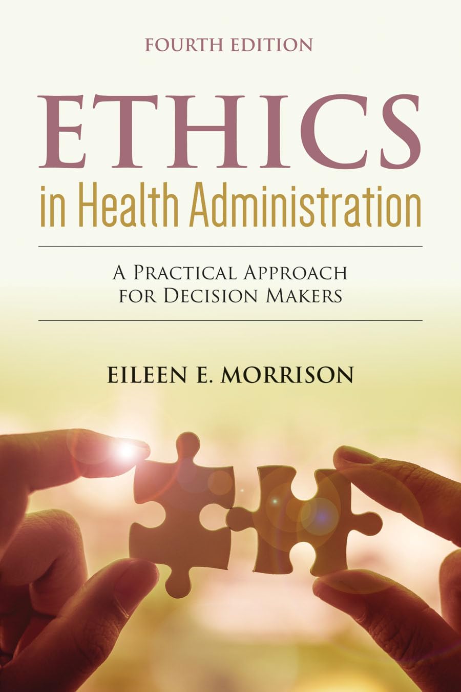 Buy Ethics in Health Administration: A Practical Approach for Decision Makers (English, Paperback, Eileen E. Morrison) Online at Best Price - BookBajar
