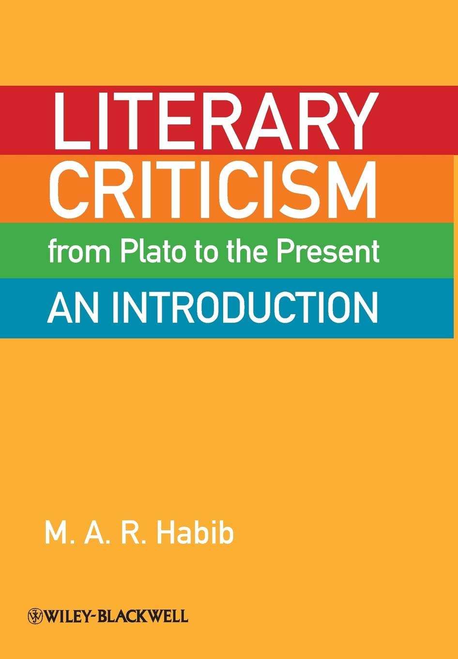 Buy Literary Criticism from Plato to the Present: An Introduction (English, Paperback, M. A. R. Habib) Online at Best Price - BookBajar