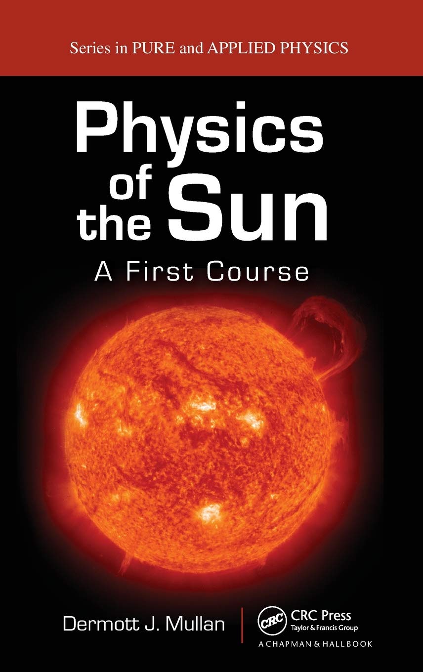 Buy Physics of the Sun: A First Course (Pure and Applied Physics) (English, Hardcover, Dermott J. Mullan) Online at Best Price - BookBajar