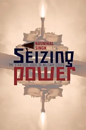 Buy Seizing Power: The Strategic Logic of Military Coups (English, Paperback, Naunihal Singh) Online at Best Price - BookBajar