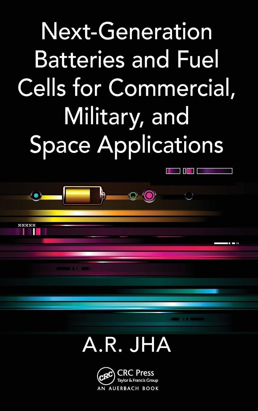 Buy Next-Generation Batteries and Fuel Cells for Commercial, Military, and Space Applications (English, Hardcover, A.R. Jha) Online at Best Price - BookBajar
