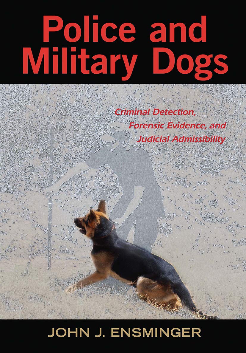 Buy Police & Military Dogs: Criminal Detection, Forensic Evidence & Judicial Admissibility (HB) (English, Hardcover, John Ensminger) Online at Best Price - BookBajar
