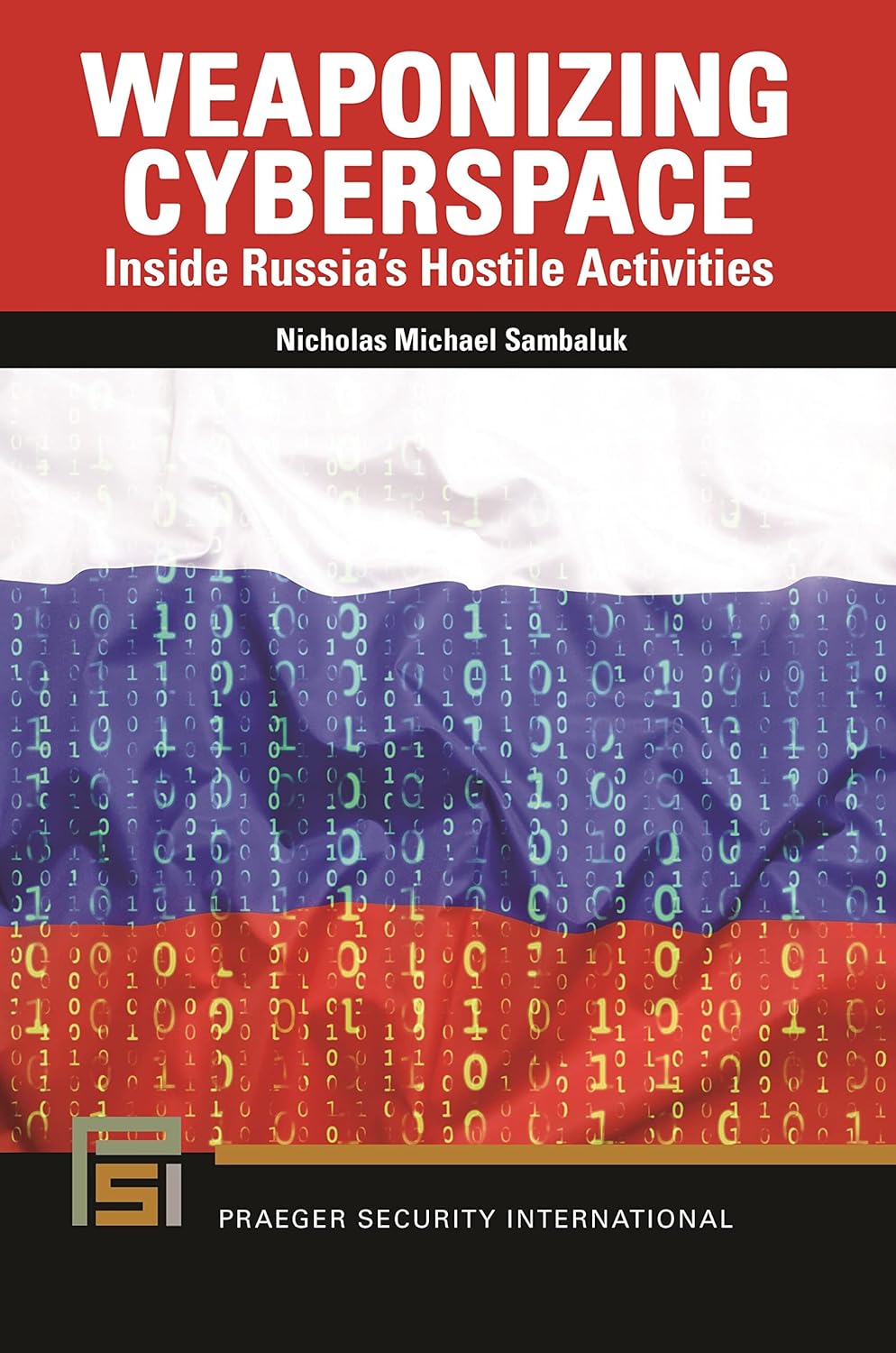 Buy Weaponizing Cyberspace: Inside Russia's Hostile Activities (Praeger Security International) (English, Paperback, Nicholas Michael Sambaluk) Online at Best Price - BookBajar