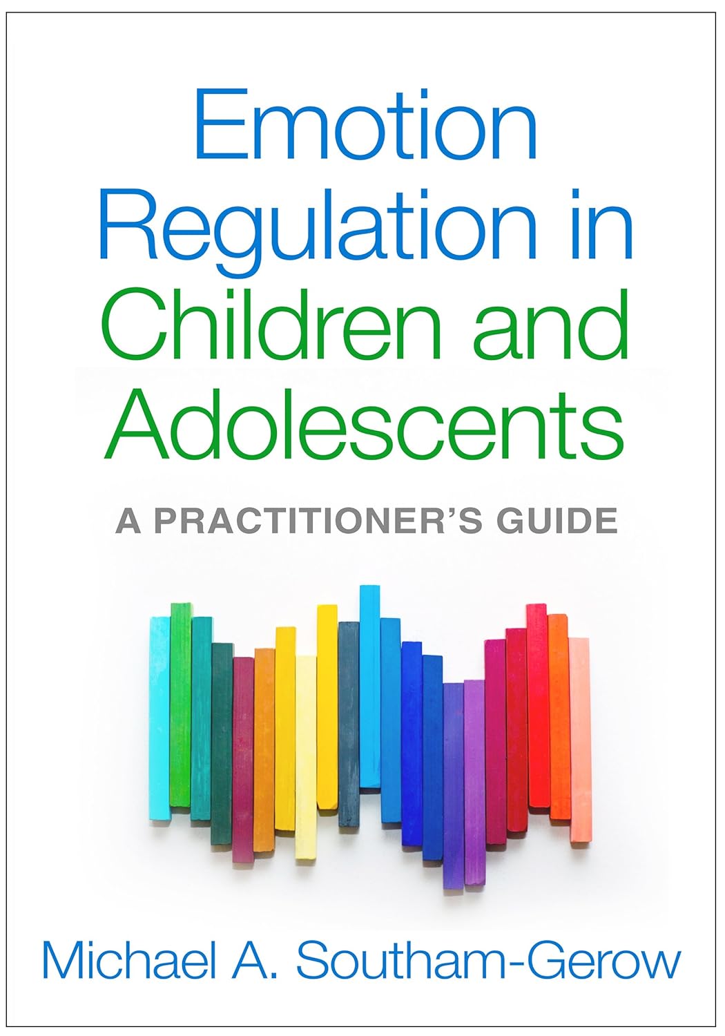 Buy Emotion Regulation in Children and Adolescents: A Practitioner's Guide (English, Paperback, Michael A. Southam-Gerow) Online at Best Price - BookBajar