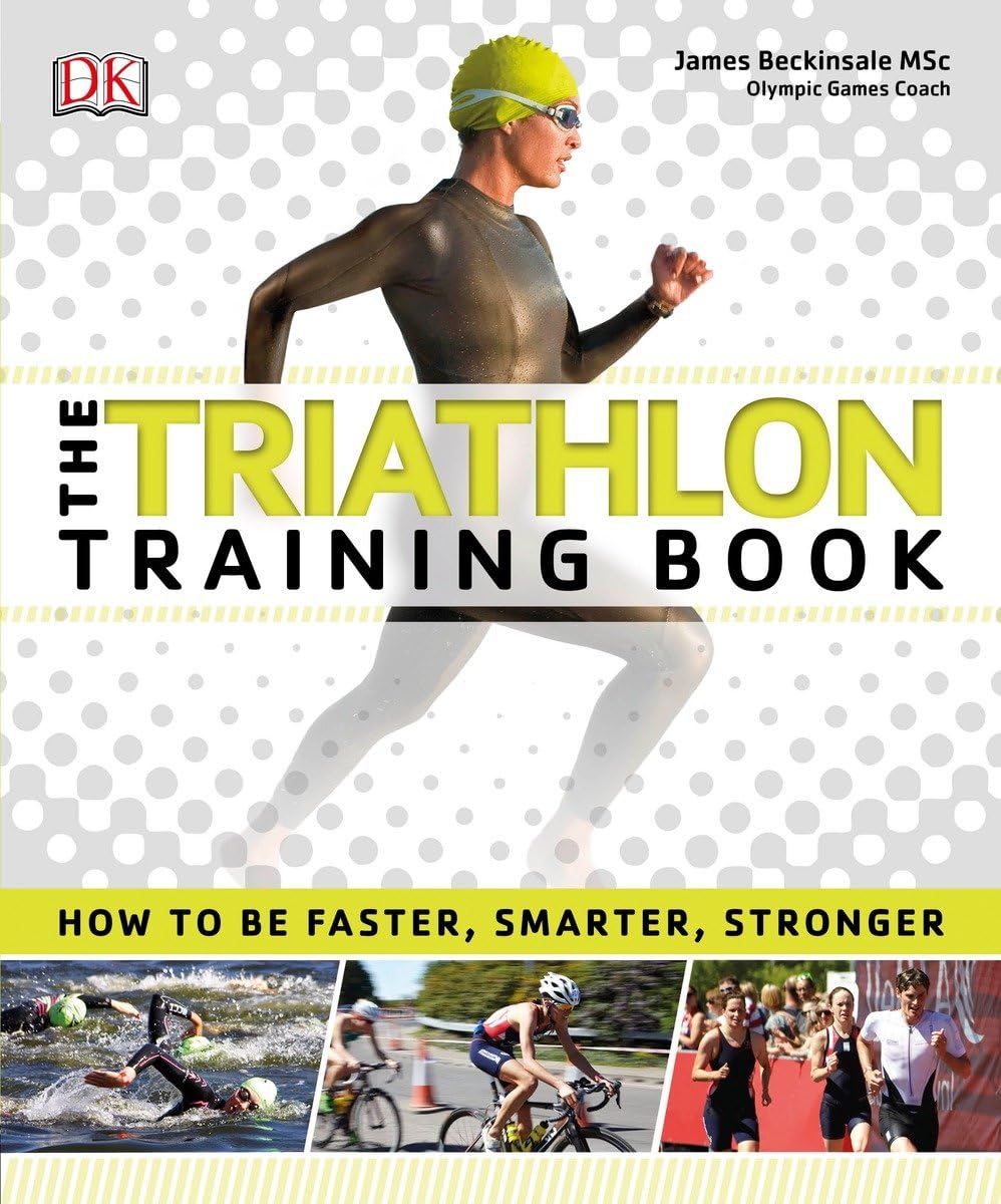 Buy The Triathlon Training Book: How to Be Faster, Smarter, Stronger (English, Paperback, DK) Online at Best Price - BookBajar