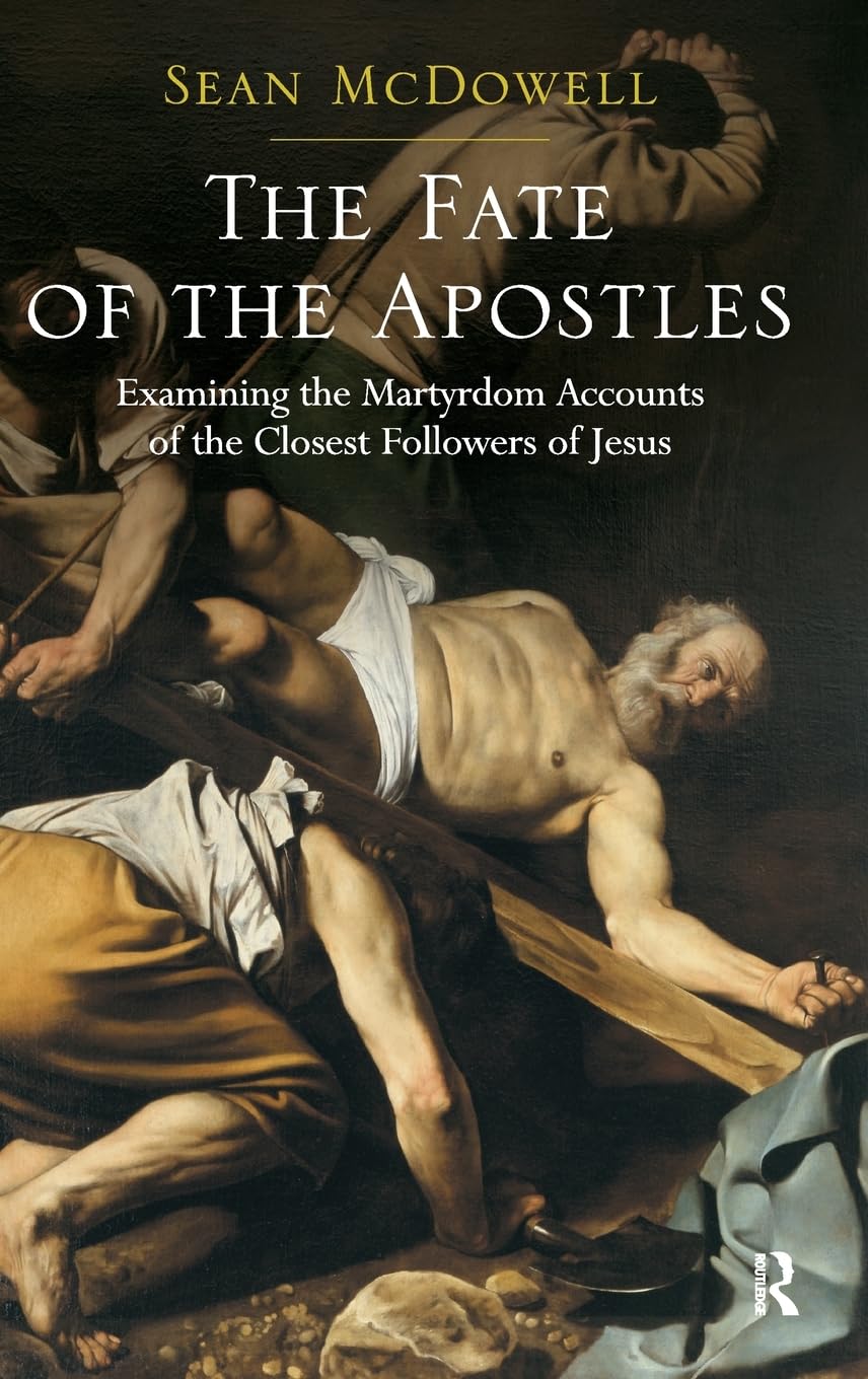 Buy The Fate of the Apostles: Examining the Martyrdom Accounts of the Closest Followers of Jesus (English, Hardcover, Sean McDowell) Online at Best Price - BookBajar