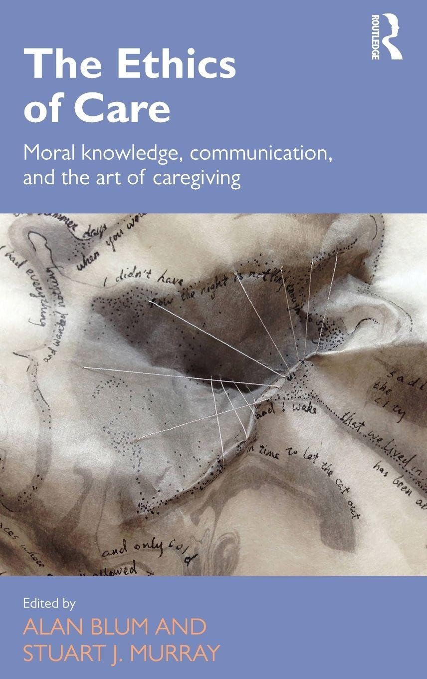 Buy The Ethics of Care: Moral Knowledge, Communication, and the Art of Caregiving (Routledge Studies in Health and Social Welfare, 13) (English, Paperb... Online at Best Price - BookBajar