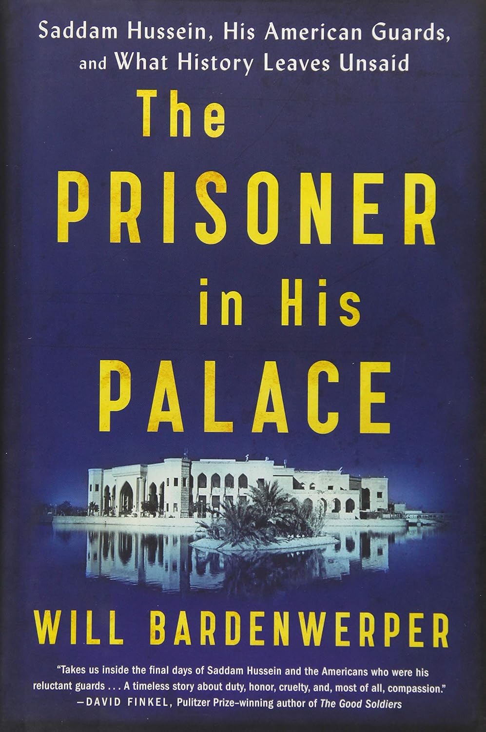 Buy The Prisoner in His Palace: Saddam Hussein, His American Guards, and What History Leaves Unsaid (English, Paperback, Will Bardenwerper) Online at Best Price - BookBajar