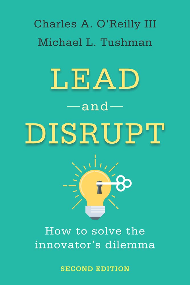Buy Lead and Disrupt: How to Solve the Innovator's Dilemma, Second Edition (English, Paperback, Charles A O'Reilly, Michael L Tushman) Online at Best Price - BookBajar