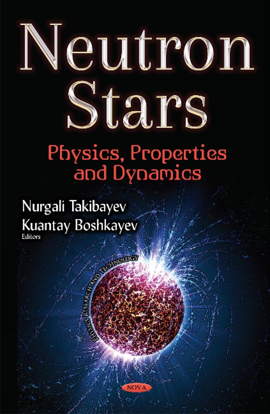 Buy Neutron Stars: Physics, Properties & Dynamics (Physics Research and Technology) (English, Hardcover, Nurgali Takibayev, Kuantay Boshkayev) Online at Best Price - BookBajar