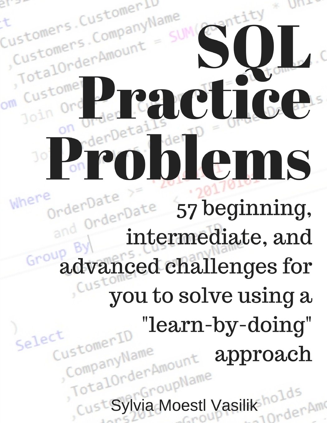 Buy SQL Practice Problems: 57 Beginning, Intermediate, and Advanced Challenges for You to Solve Using a "Learn-by-doing" Approach (English, Paperback, ... Online at Best Price - BookBajar