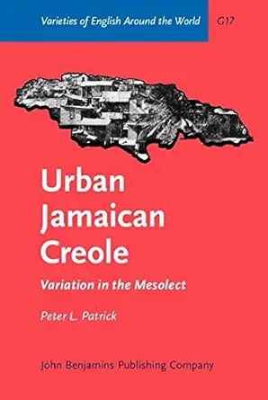 Buy Urban Jamaican Creole: Variation in the Mesolect (VARIETIES OF ENGLISH AROUND THE WORLD GENERAL SERIES) (#2,903 in Linguistics (Books), Hardcover, ... Online at Best Price - BookBajar