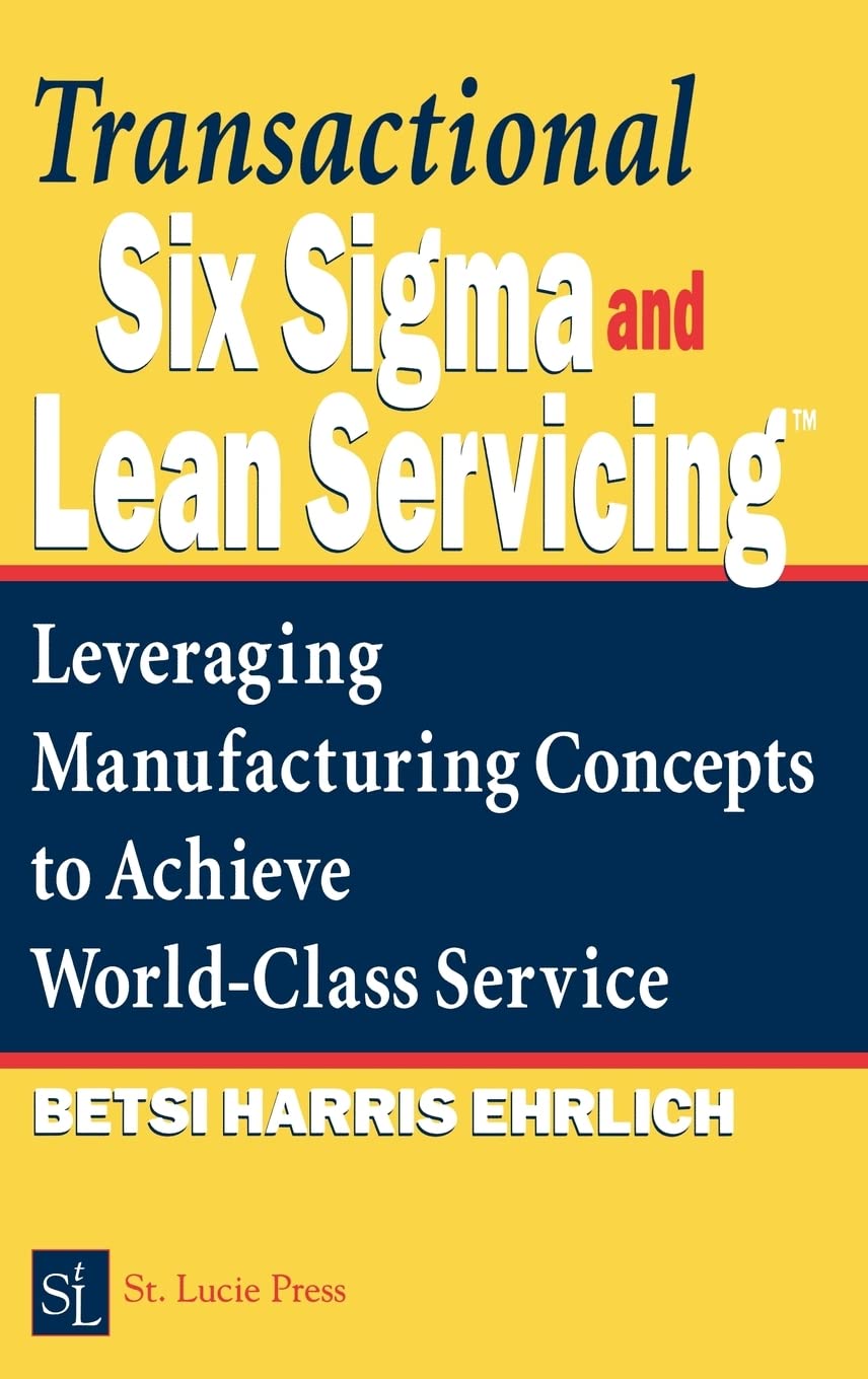 Buy Transactional Six Sigma and Lean Servicing: Leveraging Manufacturing Concepts to Achieve World Class Service (English, Hardcover, Betsi Harris Ehrl... Online at Best Price - BookBajar