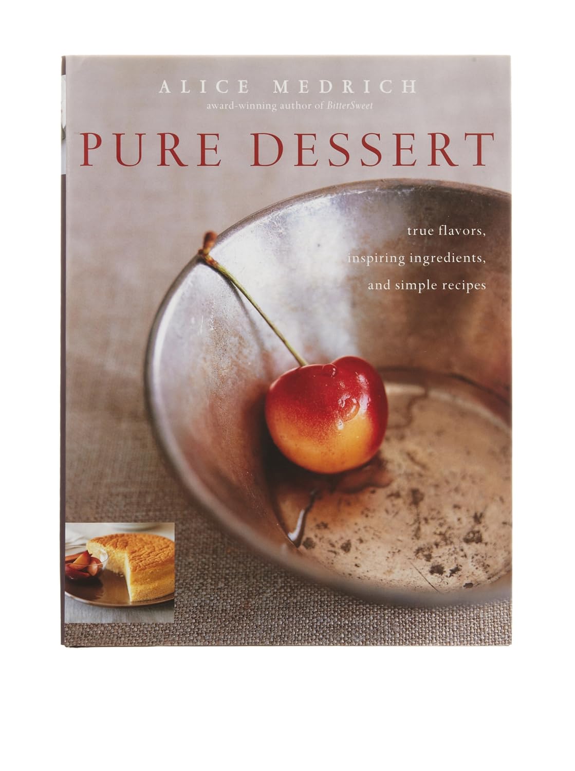 Buy Pure Dessert: True Flavors, Inspiring Ingredients, and Simple Recipes (English, Paperback, Alice Medrich) Online at Best Price - BookBajar