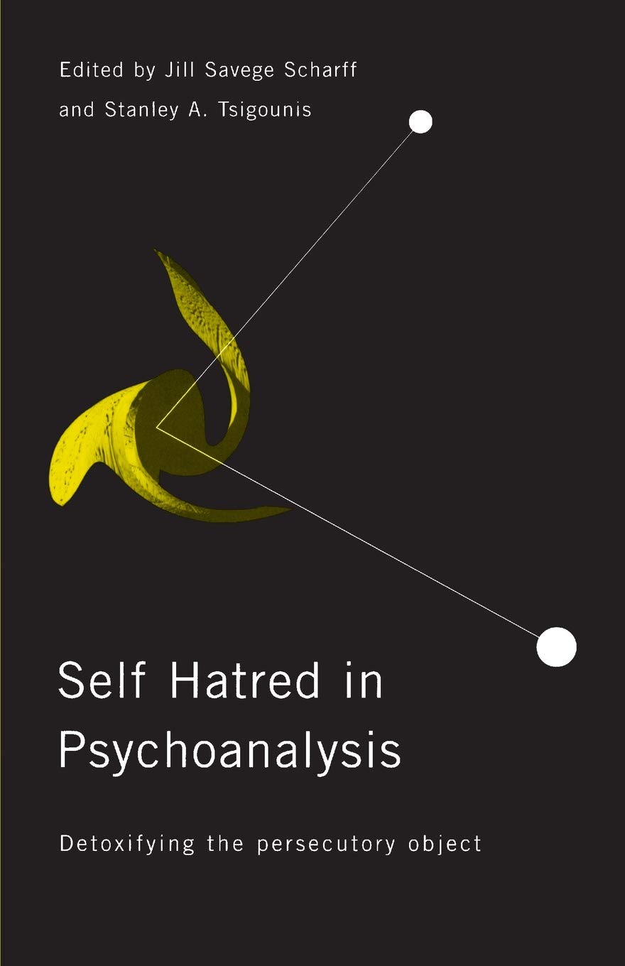 Buy Self-Hatred in Psychoanalysis: Detoxifying the Persecutory Object (English, Hardcover, Jill Savege Scharff, Stanley A. Tsigounis) Online at Best Price - BookBajar