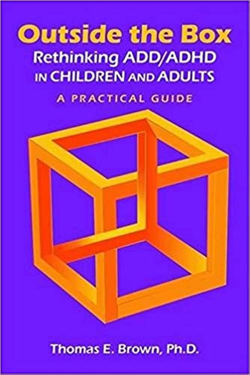 Buy Outside the Box: Rethinking ADD/ADHD in Children and Adults: A Practical Guide (English, Paperback, Ph.D. Brown, Thomas E.) Online at Best Price - BookBajar