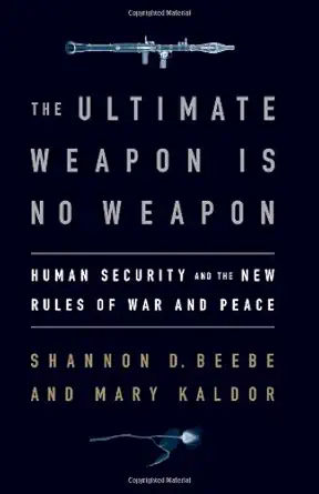 Buy The Ultimate Weapon is No Weapon: Human Security and the New Rules of War and Peace (English, Paperback, Shannon D. Beebe, Mary H. Kaldor) Online at Best Price - BookBajar