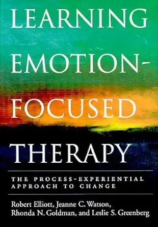 Buy Learning Emotion-Focused Therapy: The Process-Experiential Approach to Change (English, Paperback, Robert Elliott, Jeanne C. Watson, Rhonda N. Gold... Online at Best Price - BookBajar