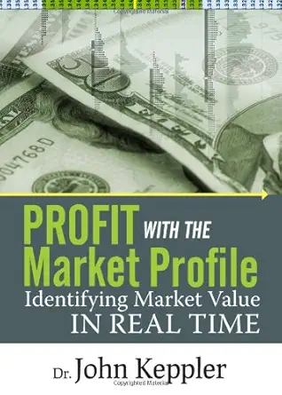 Buy Profit With the Market Profile: Identifying Market Value in Real Time (English, Hardcover, John Keppler) Online at Best Price - BookBajar