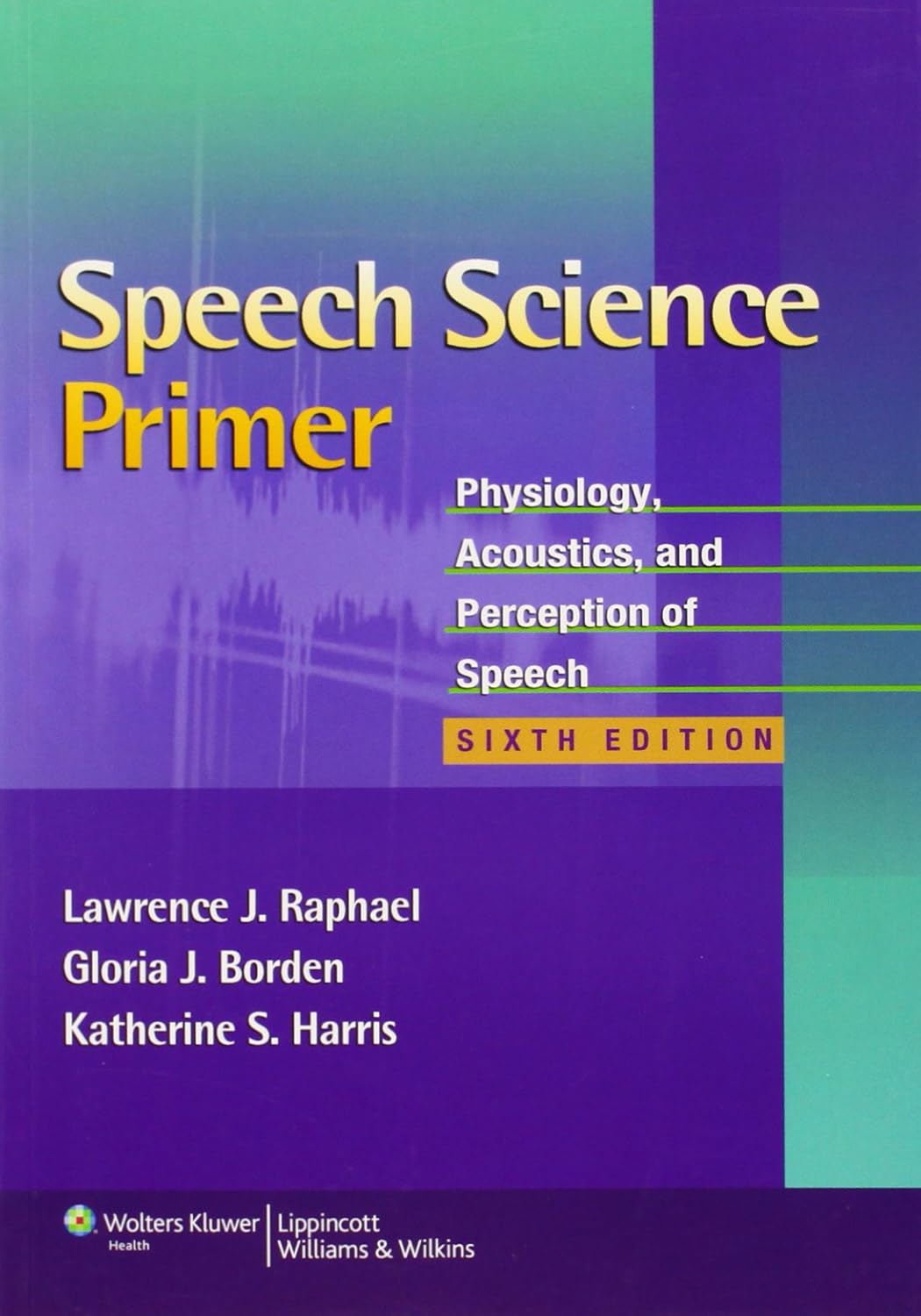 Buy SPEECH SCIENCE PRIMER PHYSIOLOGY ACOUSTICS AND PERCEPTION OF SPEECH 6ED (PB 2011) (English, Paperback, Lawrence J. Raphael, Ph.D. Borden, Gloria J.... Online at Best Price - BookBajar