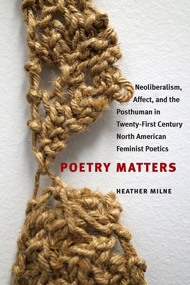 Buy Poetry Matters: Neoliberalism, Affect, and the Posthuman in Twenty-First Century North American Feminist Poetics (Contemp North American Poetry) (E... Online at Best Price - BookBajar