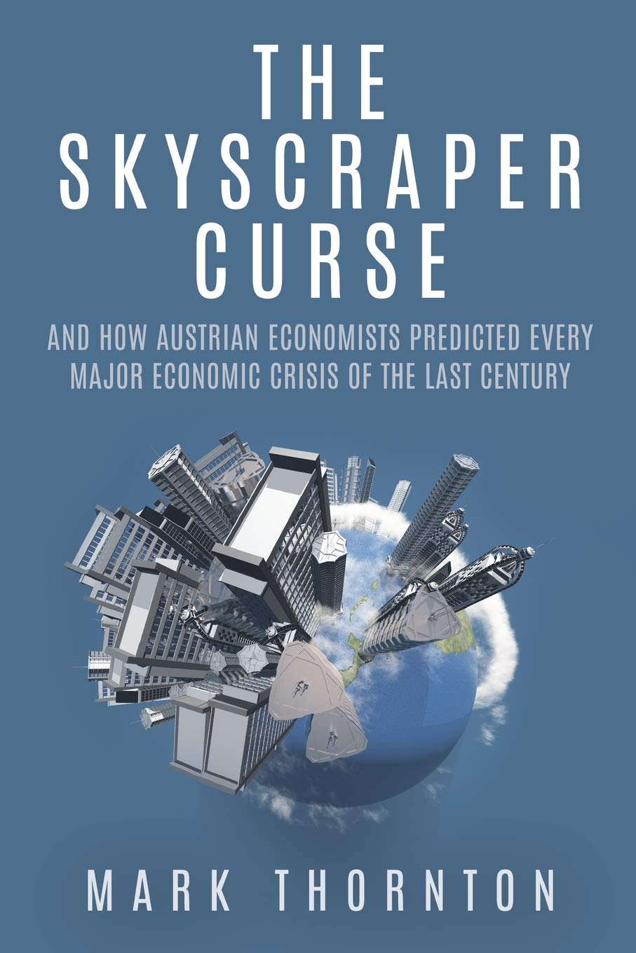 Buy The Skyscraper Curse: And How Austrian Economists Predicted Every Major Economic Crisis of the Last Century (English, Paperback, Mark Thornton) Online at Best Price - BookBajar